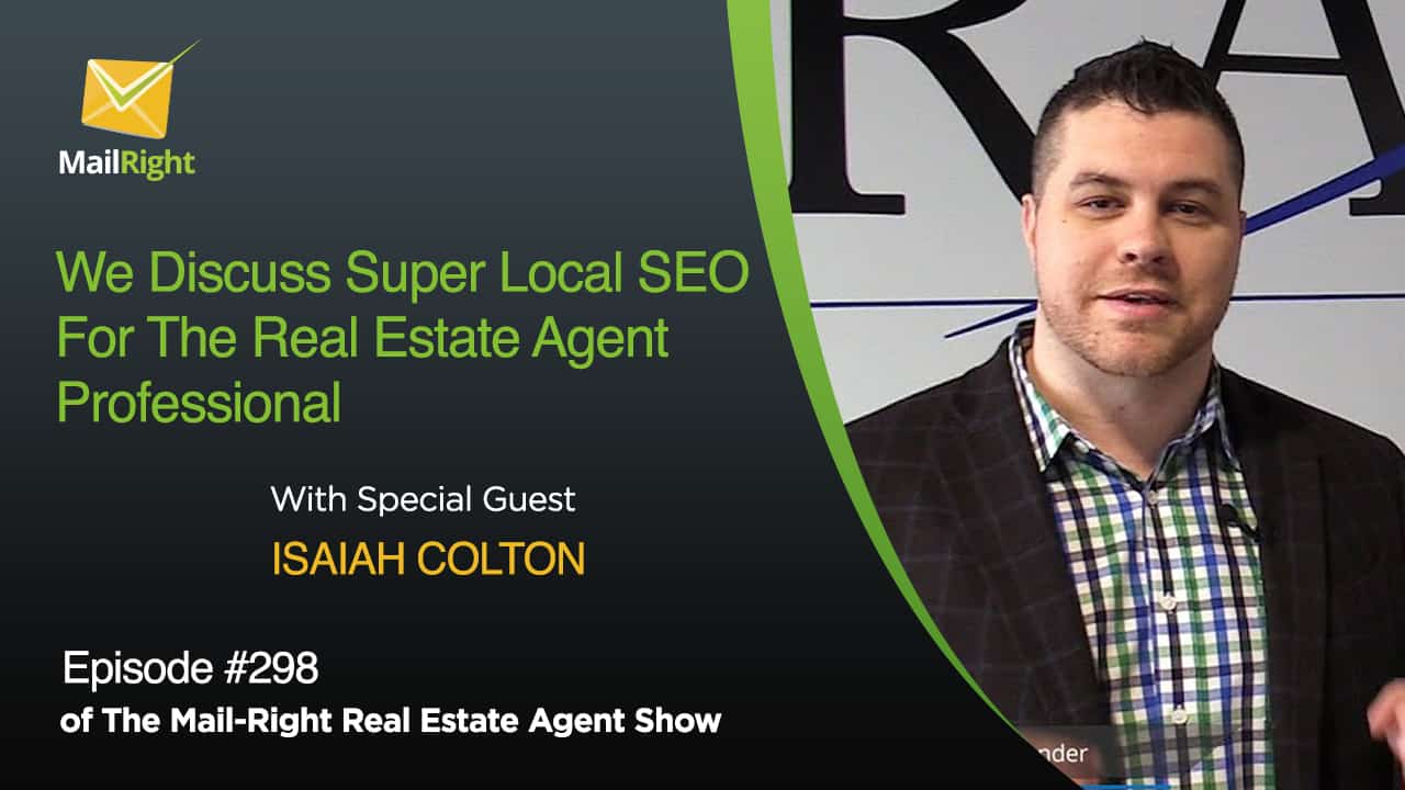 #298 Mail-Right Show We Discuss Super Local SEO For The Real Estate Agent Professional